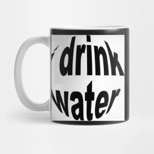 i drink water Mug